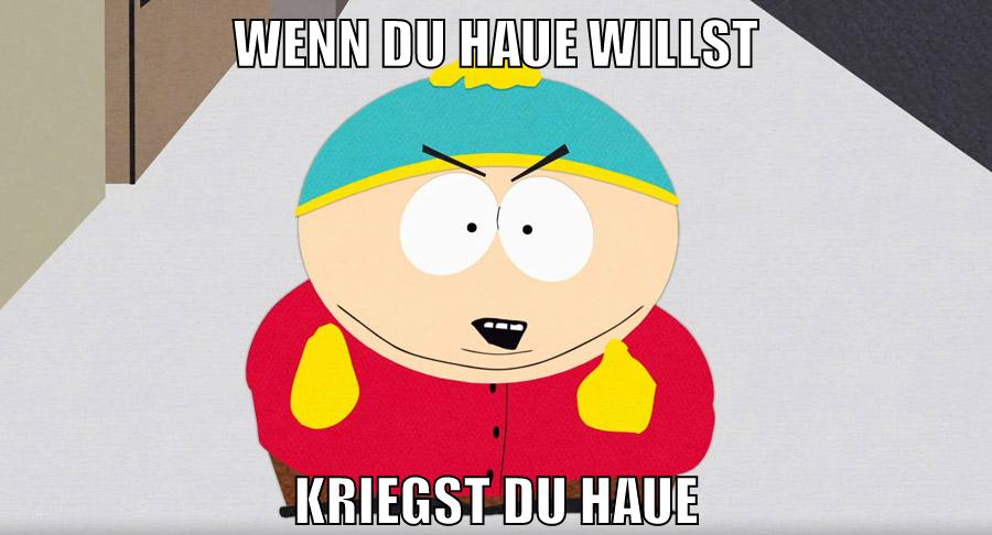 wenn du haue willst kriegst du haue