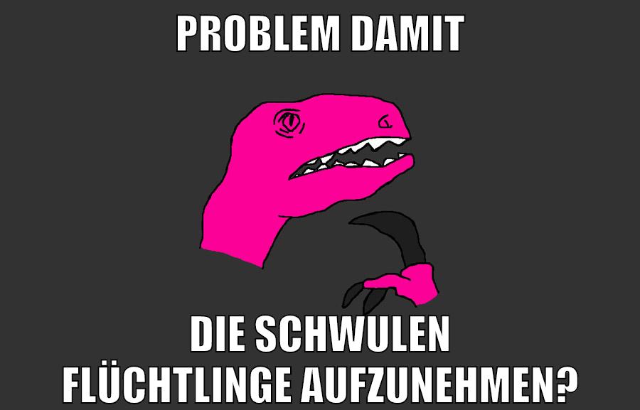 Problem damit die schwulen flüchtlinge aufzunehmen?