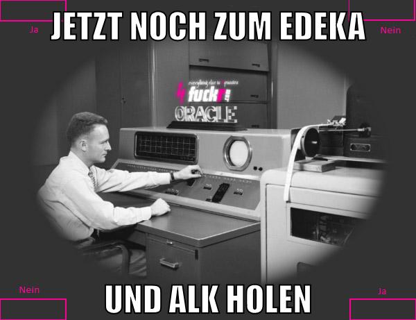 jetzt noch zum edeka und alk holen