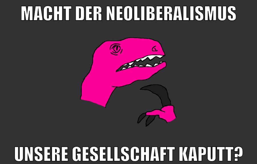 macht der neoliberalismus unsere gesellschaft kaputt?