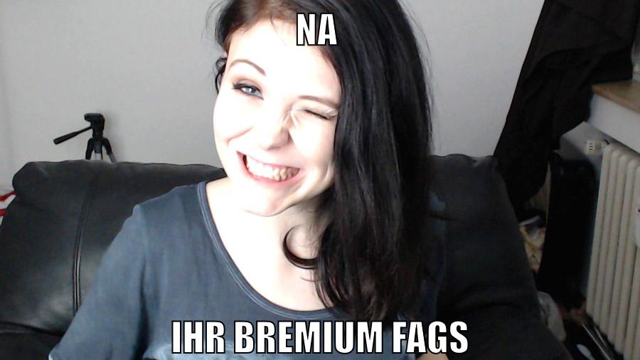 na ihr bremium fags