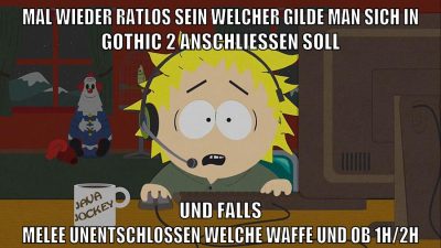 mal wieder ratlos sein welcher gilde man sich in gothic 2 anschliessen soll und falls melee unentschlossen welche waffe und ob 1h/2h