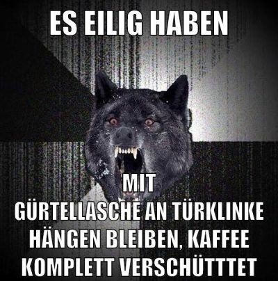 ES EILIG HABEN MIT GÜRTELLASCHE AN TÜRKLINKE HÄNGEN BLEIBEN, KAFFEE KOMPLETT VERSCHÜTTTET