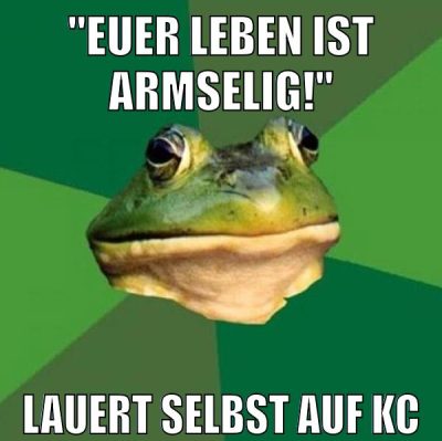 "Euer Leben ist Armselig!" Lauert selbst auf KC