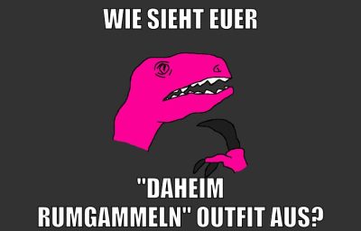 wie sieht euer "daheim rumgammeln" outfit aus?