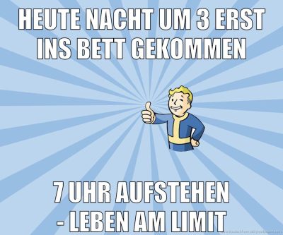 Heute Nacht um 3 erst ins Bett gekommen 7 Uhr Aufstehen - Leben am Limit