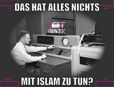 DAS HAT ALLES NICHTS MIT ISLAM ZU TUN?
