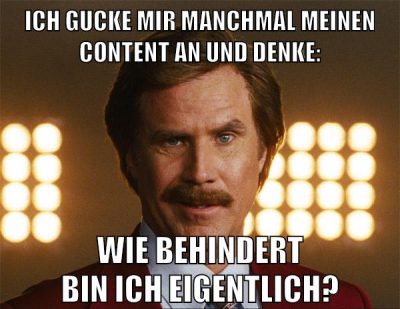 ICH GUCKE MIR MANCHMAL MEINEN CONTENT AN UND DENKE: WIE BEHINDERT BIN ICH EIGENTLICH?