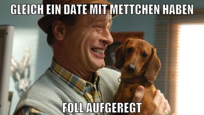 GLEICH EIN DATE MIT METTCHEN HABEN FOLL AUFGEREGT