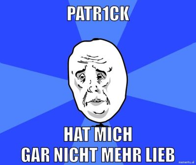 patr1ck hat mich gar nicht mehr lieb