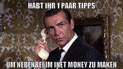 habt ihr 1 paar tipps um nebenbei im inet money zu maken