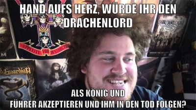 HAND AUFS HERZ, WÜRDE IHR DEN DRACHENLORD ALS KÖNIG UND FÜHRER AKZEPTIEREN UND IHM IN DEN TOD FOLGEN?