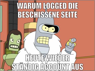 warum logged die beschissene seite heute wieder ständig account aus