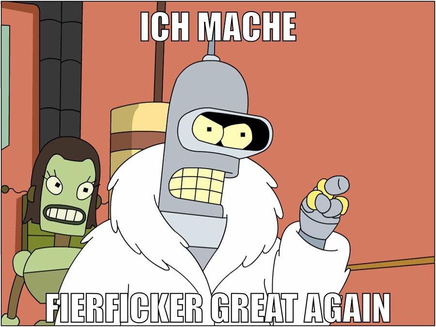 ich mache fierficker great again