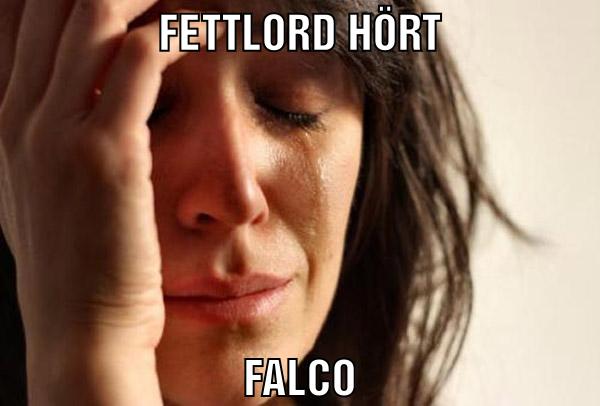 fettlord hört falco