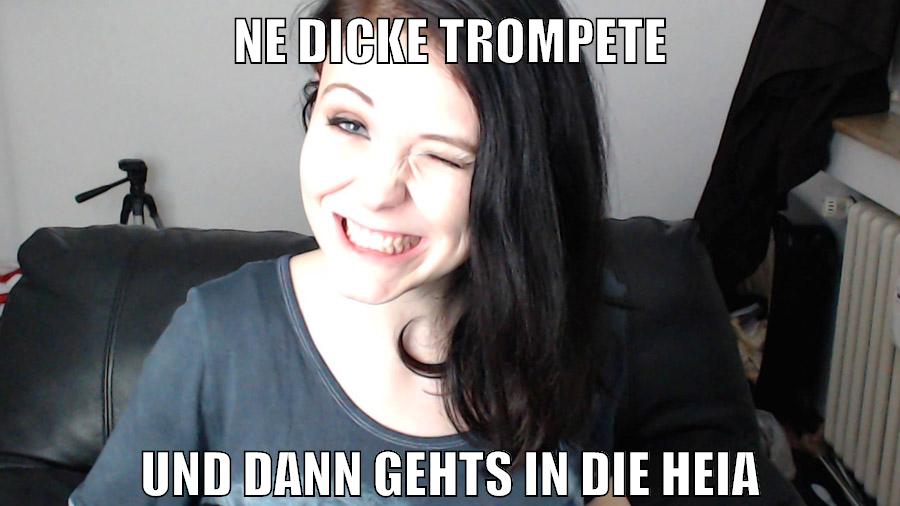 ne dicke trompete und dann gehts in die heia
