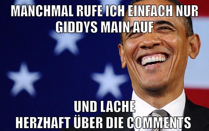 Manchmal rufe ich einfach nur Giddys Main auf und lache herzhaft über die Comments