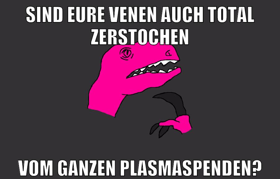 sind eure venen auch total zerstochen vom ganzen plasmaspenden?