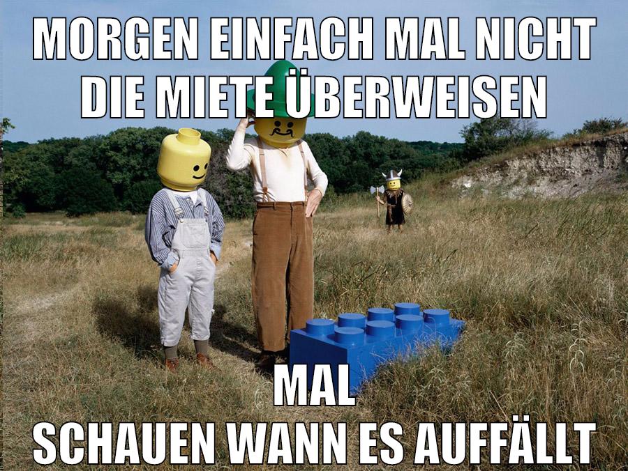 morgen einfach mal nicht die miete überweisen mal schauen wann es auffällt