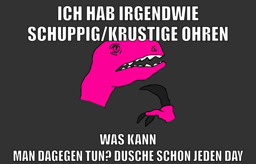 ICH HAB IRGENDWIE SCHUPPIG/KRUSTIGE OHREN WAS KANN MAN DAGEGEN TUN? DUSCHE SCHON JEDEN DAY