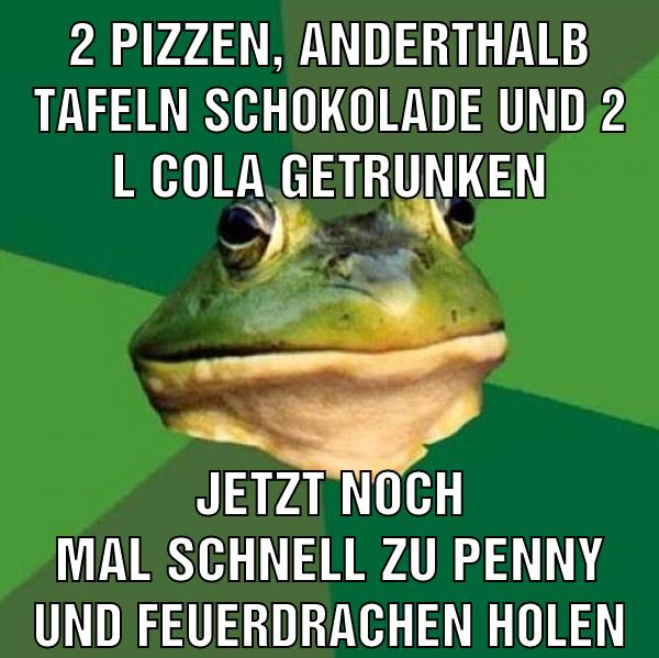 2 pizzen, anderthalb tafeln schokolade und 2 l cola getrunken jetzt noch mal schnell zu penny und feuerdrachen holen