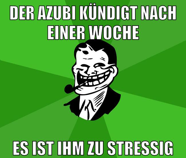 der azubi kündigt nach einer woche es ist ihm zu stressig