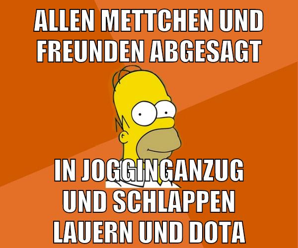 allen mettchen und freunden abgesagt in jogginganzug und schlappen lauern und dota