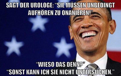 Sagt der Urologe: “Sie müssen unbedingt aufhören zu onanieren!” “Wieso das denn?” “Sonst kann ich sie nicht untersuchen.”