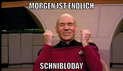 morgen ist endlich schnibloday