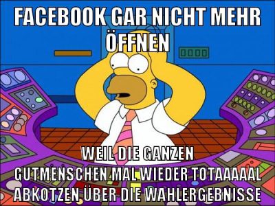 facebook gar nicht mehr öffnen weil die ganzen gutmenschen mal wieder totaaaaal abkotzen über die wahlergebnisse