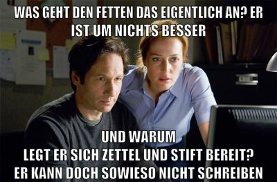 was geht den fetten das eigentlich an? er ist um nichts besser und warum legt er sich zettel und stift bereit? er kann doch sowieso nicht schreiben