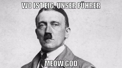 wo ist eig. unser führer meow god