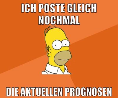 ich poste gleich nochmal die aktuellen prognosen