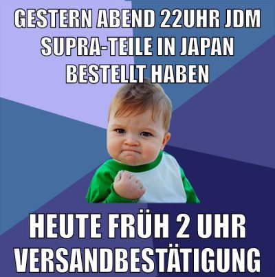 gestern abend 22uhr jdm supra-teile in japan bestellt haben heute früh 2 uhr versandbestätigung