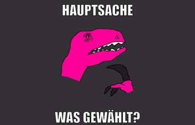 hauptsache was gewählt?