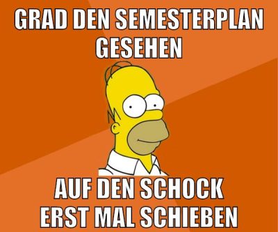 grad den semesterplan gesehen auf den schock erst mal schieben