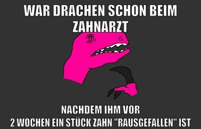 war drachen schon beim zahnarzt nachdem ihm vor 2 wochen ein stück zahn "rausgefallen" ist