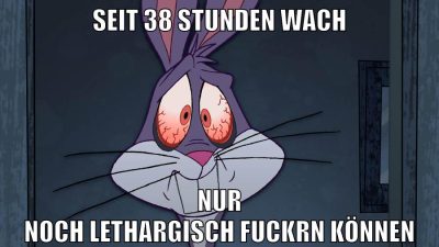 Seit 38 Stunden wach nur noch lethargisch fuckrn können