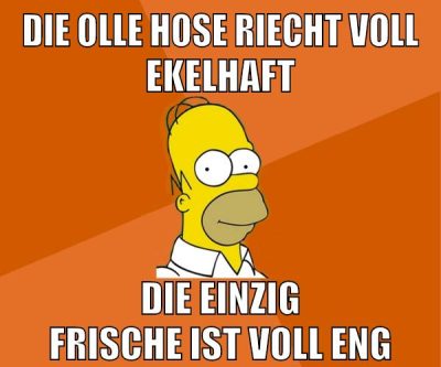 die olle hose riecht voll ekelhaft die einzig frische ist voll eng