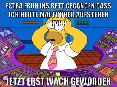 extra früh ins bett gegangen dass ich heute mal früher aufstehen kann jetzt erst wach geworden
