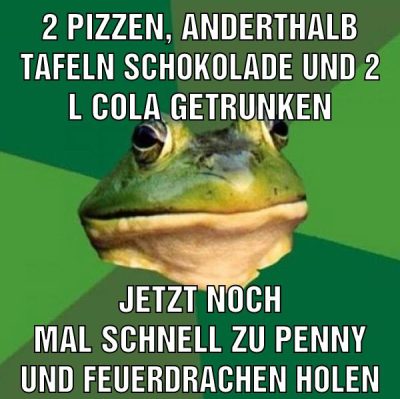 2 pizzen, anderthalb tafeln schokolade und 2 l cola getrunken jetzt noch mal schnell zu penny und feuerdrachen holen