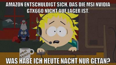 Amazon entschuldigt sich, das die MSI NVIDIA GTX660 nicht auf Lager ist. Was habe ich heute Nacht nur getan?