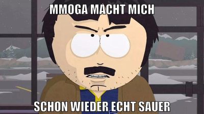 mmoga macht mich schon wieder echt sauer