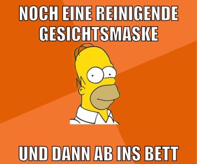 NOCH EINE REINIGENDE GESICHTSMASKE UND DANN AB INS BETT