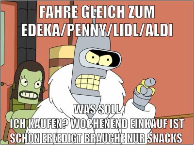 fahre gleich zum edeka/penny/lidl/aldi was soll ich kaufen? wochenend einkauf ist schon erledigt brauche nur snacks