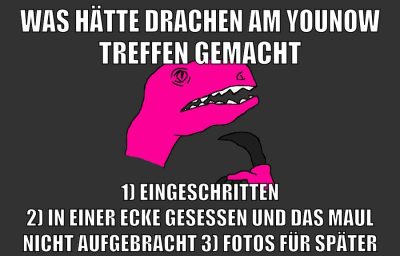 was hätte drachen am younow treffen gemacht 1) eingeschritten 2) in einer ecke gesessen und das maul nicht aufgebracht 3) fotos für später