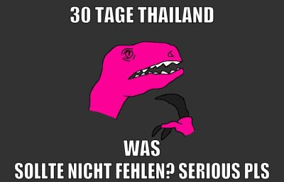 30 tage thailand was sollte nicht fehlen? serious pls