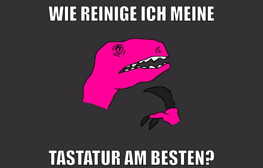wie reinige ich meine tastatur am besten?