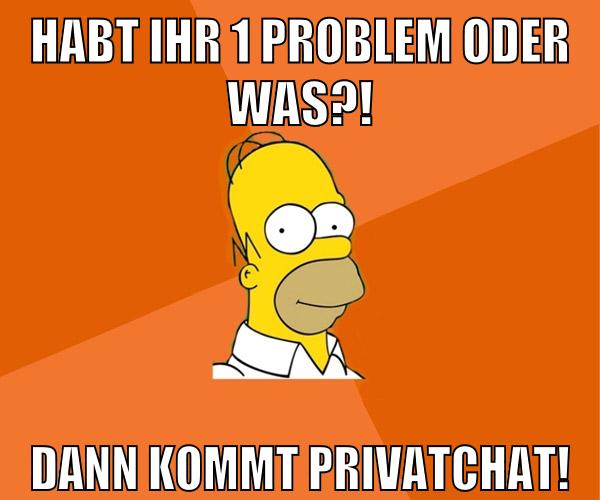 habt ihr 1 problem oder was?! dann kommt privatchat!
