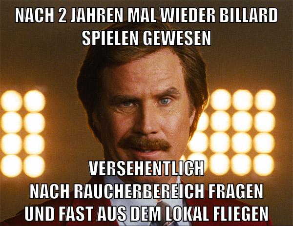nach 2 jahren mal wieder billard spielen gewesen versehentlich nach raucherbereich fragen und fast aus dem lokal fliegen